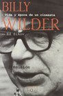 Billy Wilder vida y una poca de un cineasta