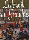 Lodewijk van Gruuthuse Mecenas en Europees diplomaat ca 14271492