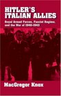 Hitler's Italian Allies Royal Armed Forces Fascist Regime and the War of 19401943