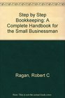 Step by Step Bookkeeping A Complete Handbook for the Small Businessman