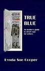 True Blue An Insider's Guide to Street Cops for Writers