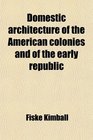 Domestic architecture of the American colonies and of the early republic