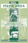 Mama Dada Gertrude Stein's Avantgarde Theatre