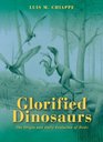 Glorified Dinosaurs The Origin and Early Evolution of Birds