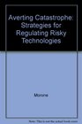 Averting Catastrophe Strategies for Regulating Risky Technologies