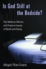 Is God Still at the Bedside The Medical Ethical and Pastoral Issues of Death and Dying