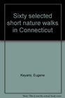 Sixty selected short nature walks in Connecticut
