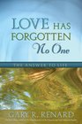 Love Has Forgotten No One The Answer to Life