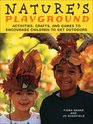 Nature's Playground Activities Crafts and Games to Encourage Children to Get Outdoors