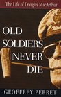 Old Soldiers Never Die The Life of Douglas Macarthur