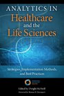 Analytics in Healthcare and the Life Sciences Strategies Implementation Methods and Best Practices