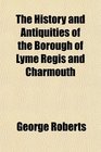 The History and Antiquities of the Borough of Lyme Regis and Charmouth