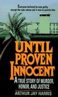 Until Proven Innocent A True Story of Murder Honor and Justice