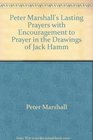 Peter Marshall's Lasting Prayers with Encouragement to Prayer in the Drawings of Jack Hamm
