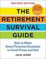 The Retirement Survival Guide How to Make Smart Financial Decisions in Good Times and Bad