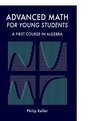 Advanced Math for Young Students A First Course in Algebra