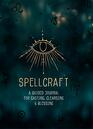 Spellcraft: A Guided Journal for Casting, Cleansing, and Blessing (Volume 2) (Everyday Inspiration Journals, 2)