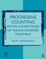 Progressive Counting Within a Phase Model of TraumaInformed Treatment