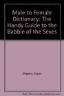 The MaleToFemale Dictionary The Handy Guide to the Babble of the Sexes