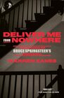 Deliver Me from Nowhere The Making of Bruce Springsteen's Nebraska