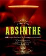 A Taste for Absinthe 65 Recipes for Classic and Contemporary Cocktails