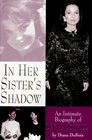 In Her Sister's Shadow An Intimate Biography of Lee Radziwell