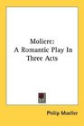 Moliere A Romantic Play In Three Acts