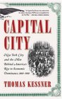 Capital City  New York City and the Men Behind America's Rise to Economic Dominance 18601900