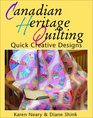 Canadian Heritage Quilting: Quick Creative Designs