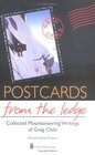Postcards from the Ledge Collected Mountaineering Wrtings of Greg Child