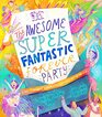 The Awesome Super Fantastic Forever Party Storybook A True Story about Heaven Jesus and the Best Invitation of All