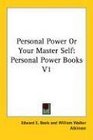 Personal Power Or Your Master Self Personal Power Books V1