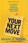 Your Next Move The Leader's Guide to Successfully Navigating Major Career Transitions