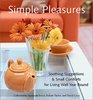 Simple Pleasures Soothing Suggestions and Small Comforts for Living Well Year Round