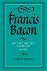 Francis Bacon History Politics and Science 15611626