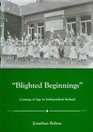 Blighted Beginnings Coming of Age in Independent Ireland