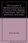 The Company of Merchant Adventurers in the City of York Register of Admissions 15811835