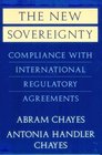 The New Sovereignty  Compliance with International Regulatory Agreements