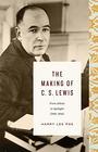 The Making of C. S. Lewis (1918 - 1945): From Atheist to Apologist