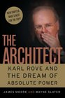 The Architect Karl Rove and the Dream of Absolute Power