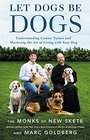 Let Dogs Be Dogs Understanding Canine Nature and Mastering the Art of Living with Your Dog