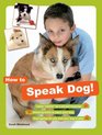 How to Speak Dog The Essential Guide to Understanding Your Pet