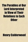 The Parables of Our Lord Interpreted in View of Their Relations to Each Other
