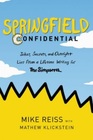 Springfield Confidential Jokes Secrets and Outright Lies from a Lifetime Writing for The Simpsons