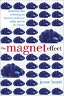 The Magnet Effect Attracting and Retaining an Audience on the Internet Today Tomorrow and in the Future