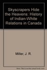 Skyscrapers Hide the Heavens History of IndianWhite Relations in Canada