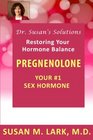 Dr Susan's Solutions Pregnenolone  Your 1 Sex Hormone