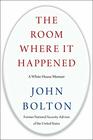 The Room Where It Happened A White House Memoir