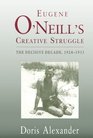 Eugene O'Neill's Creative Struggle The Decisive Decade 19241933