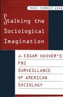 Stalking the Sociological Imagination  J Edgar Hoover's FBI Surveillance of American Sociology